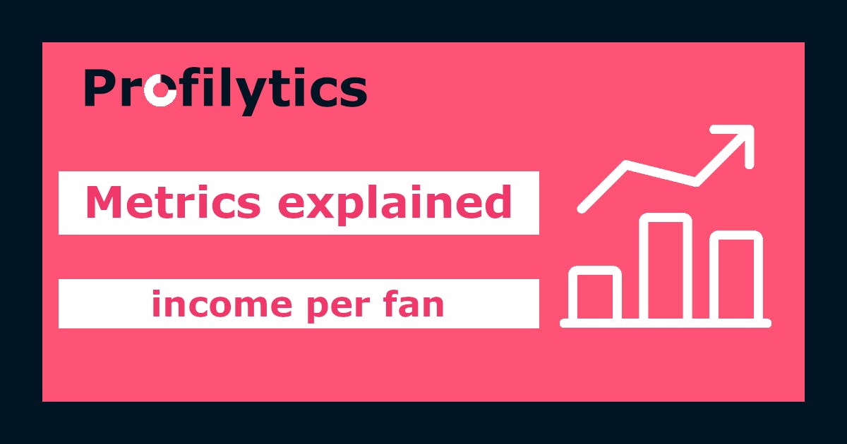 Metrics explained: income per fan
