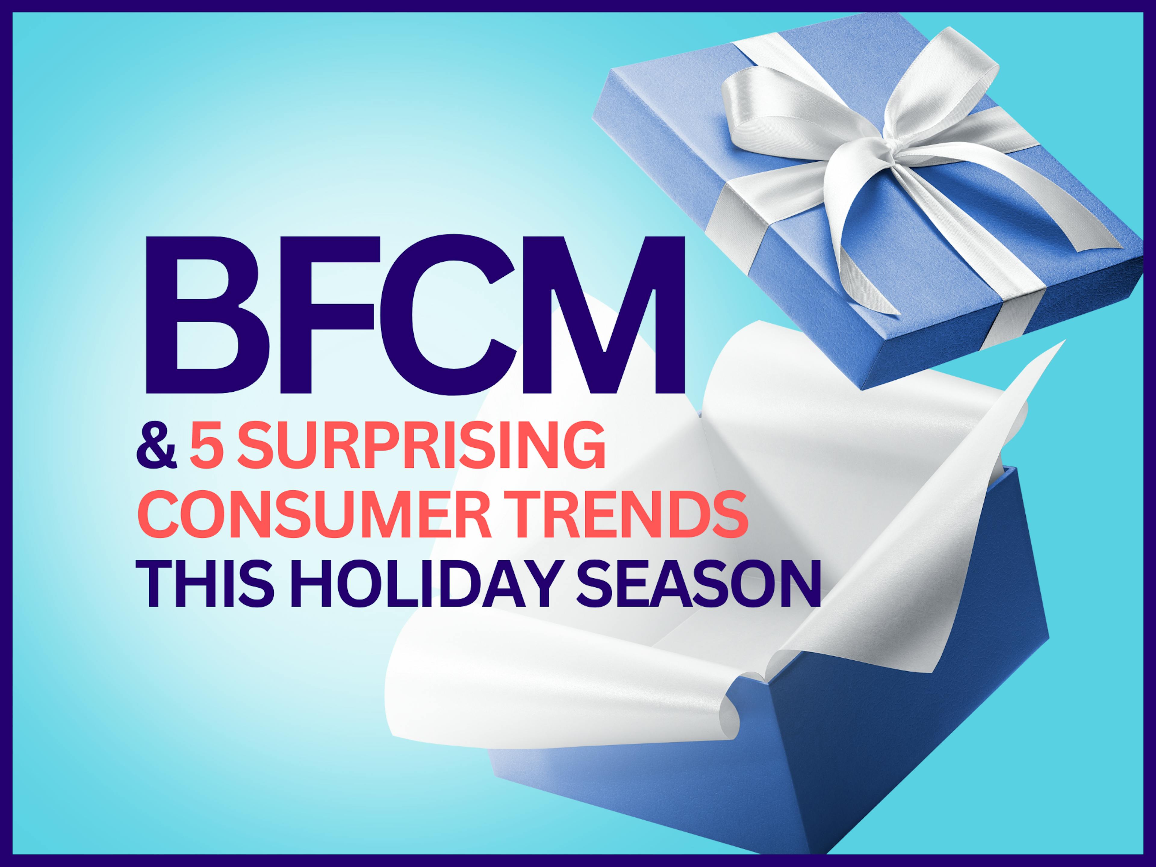 BFCM Marketing: 5 Surprising Consumer Trends For This Holiday Season