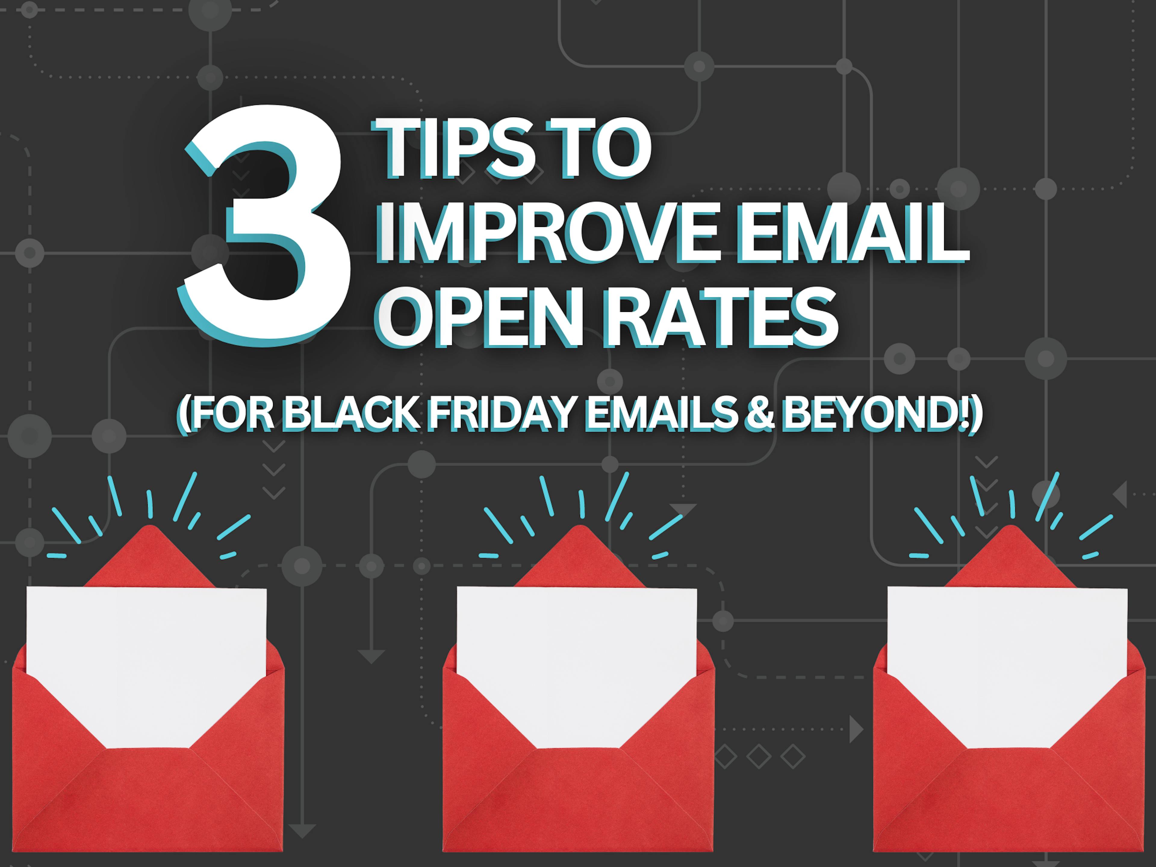 3 Tips to Improve Email Open Rates (For Black Friday Emails & Beyond!)