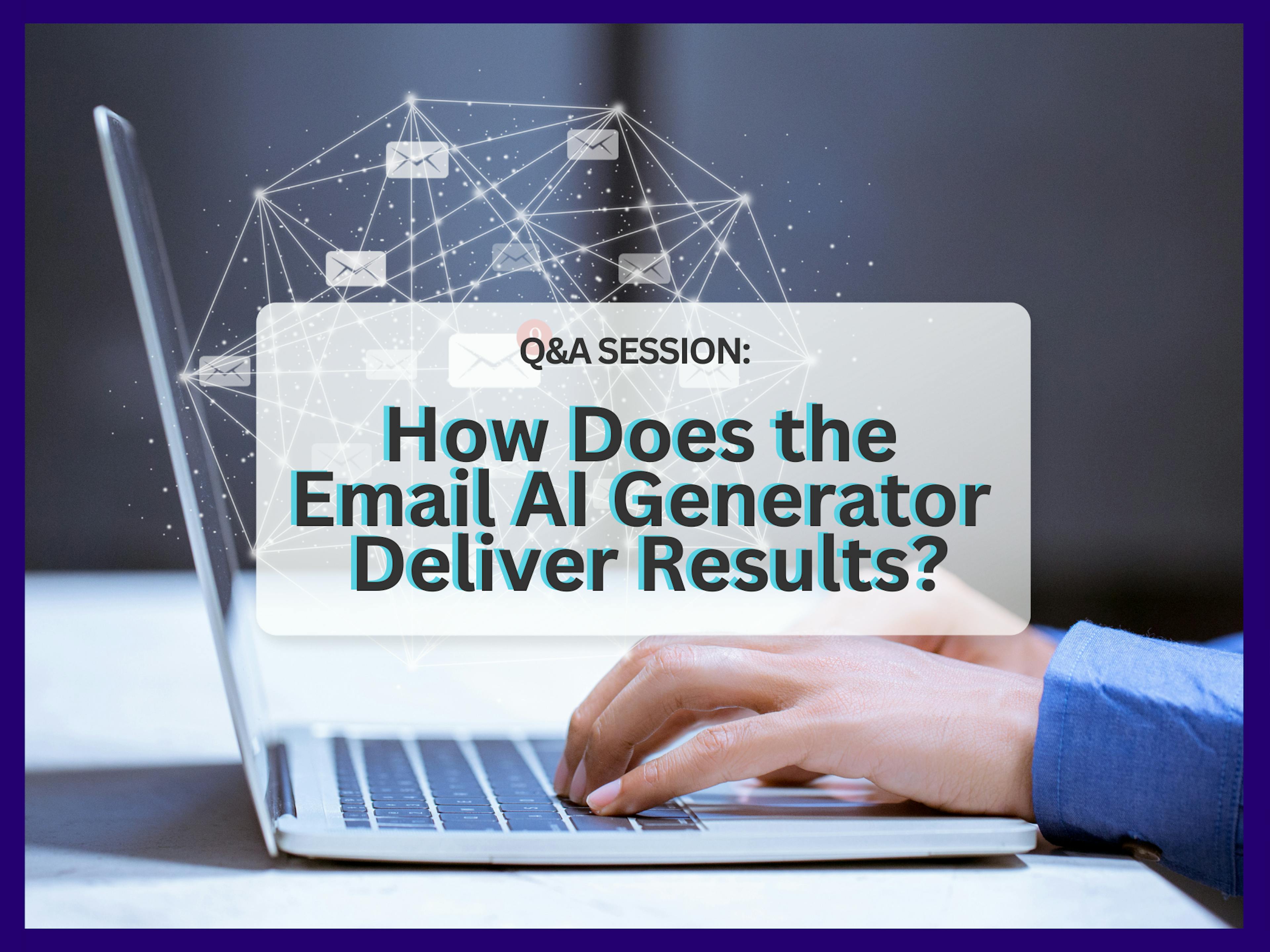 how does the new email ai generator deliver results?