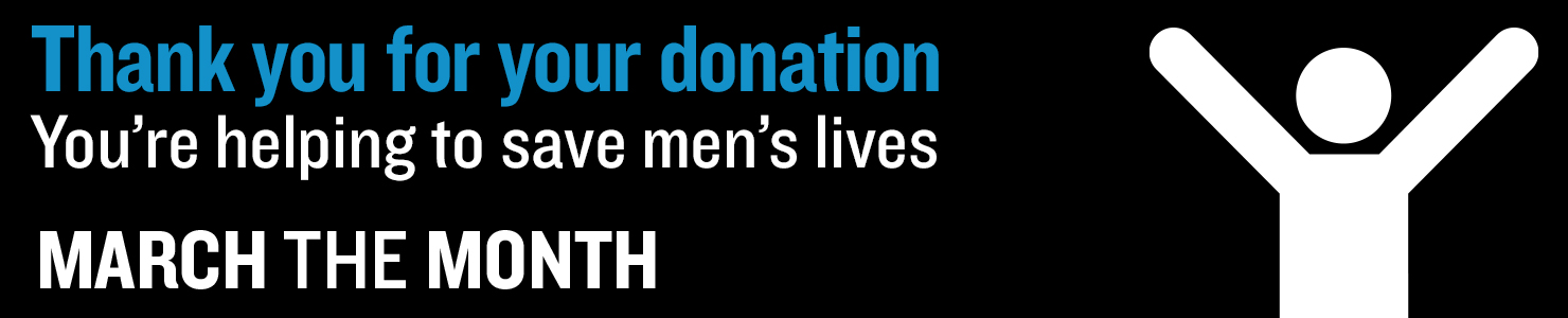 Thank you for your donation You're helping to save men's lives March the Month