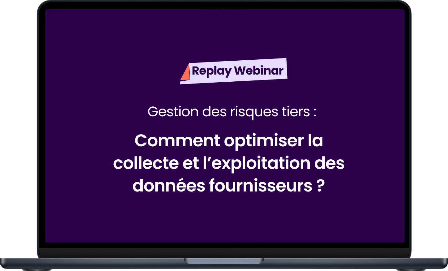 Replay Webinar | Gestion des risques tiers : Comment optimiser la collecte et l’exploitation des données fournisseurs ?