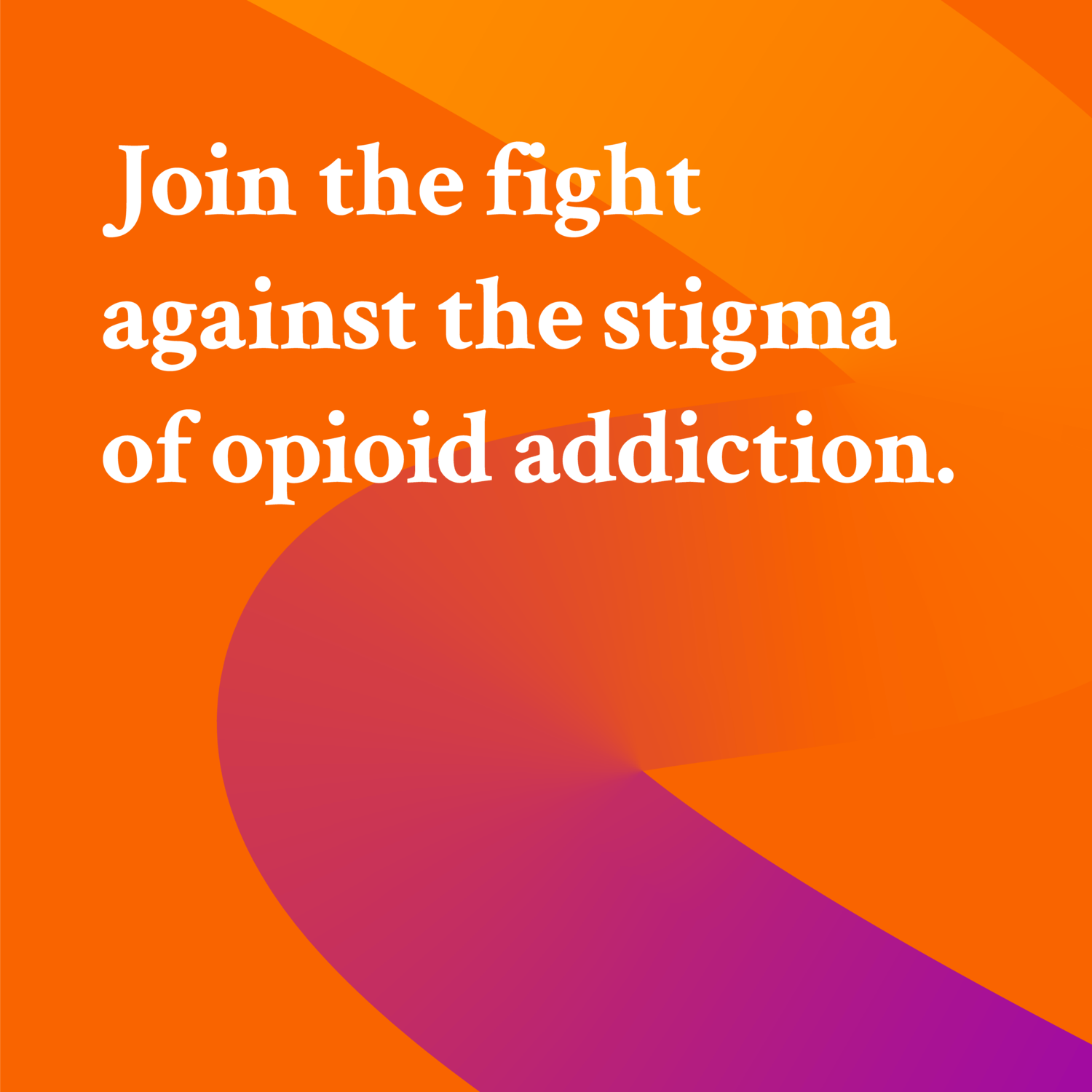 Join the fight against the stigma of opioid addiction
