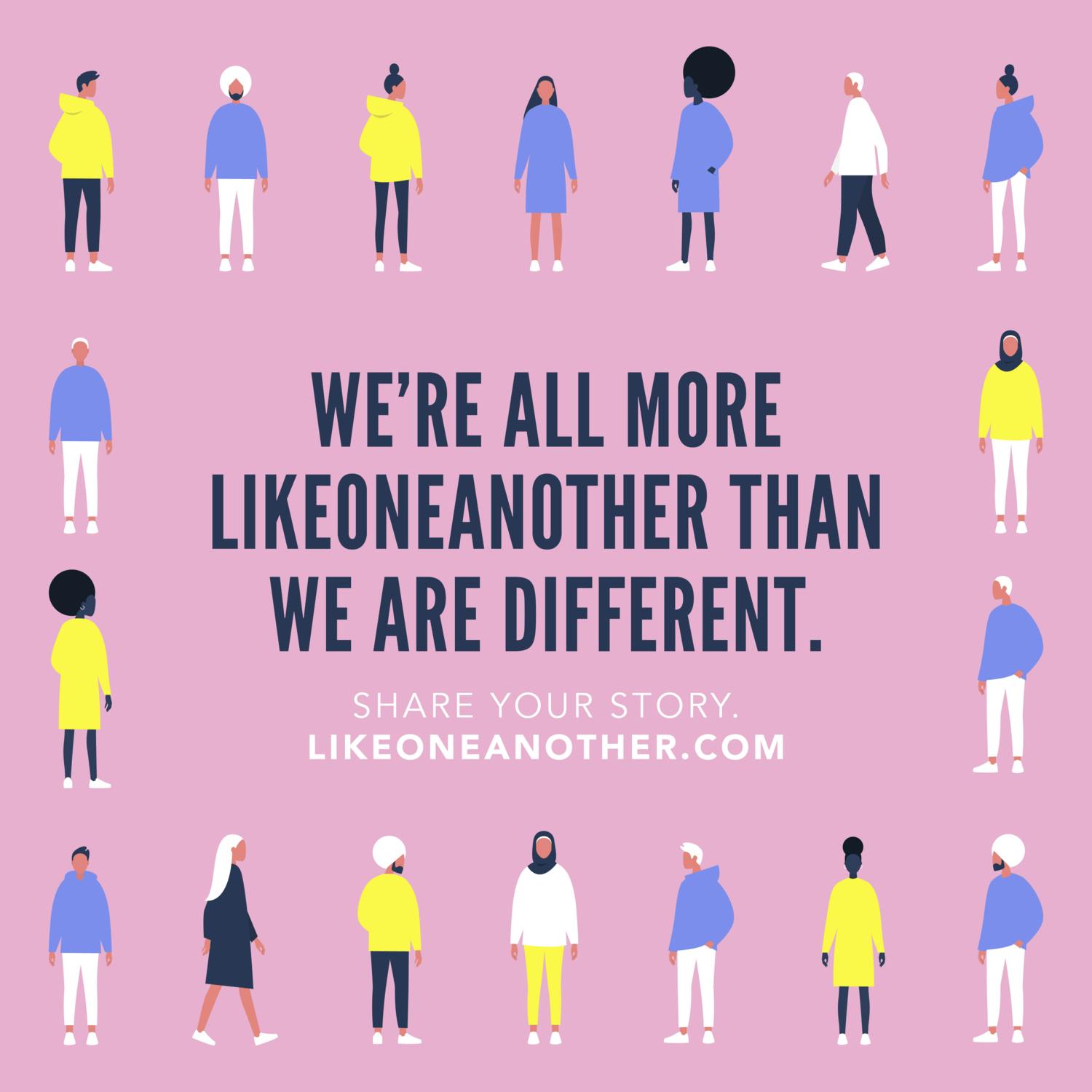 We're all more likeoneanother than we are different.