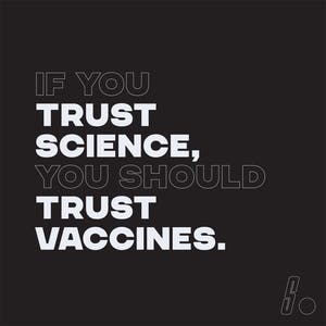 If you trust science, you should trust vaccines.