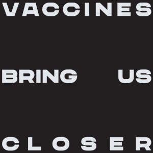 An animated text that says: vaccines bring us closer