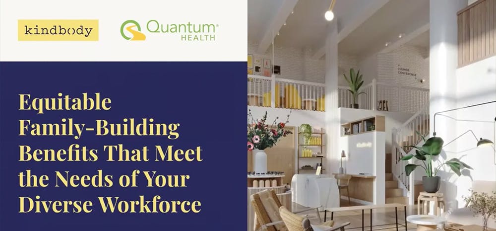 2024 Kindbody_QuantumHealth Webinar: "Equitable Family-Building Benefits That Meet the Needs of Your Diverse Workforce"