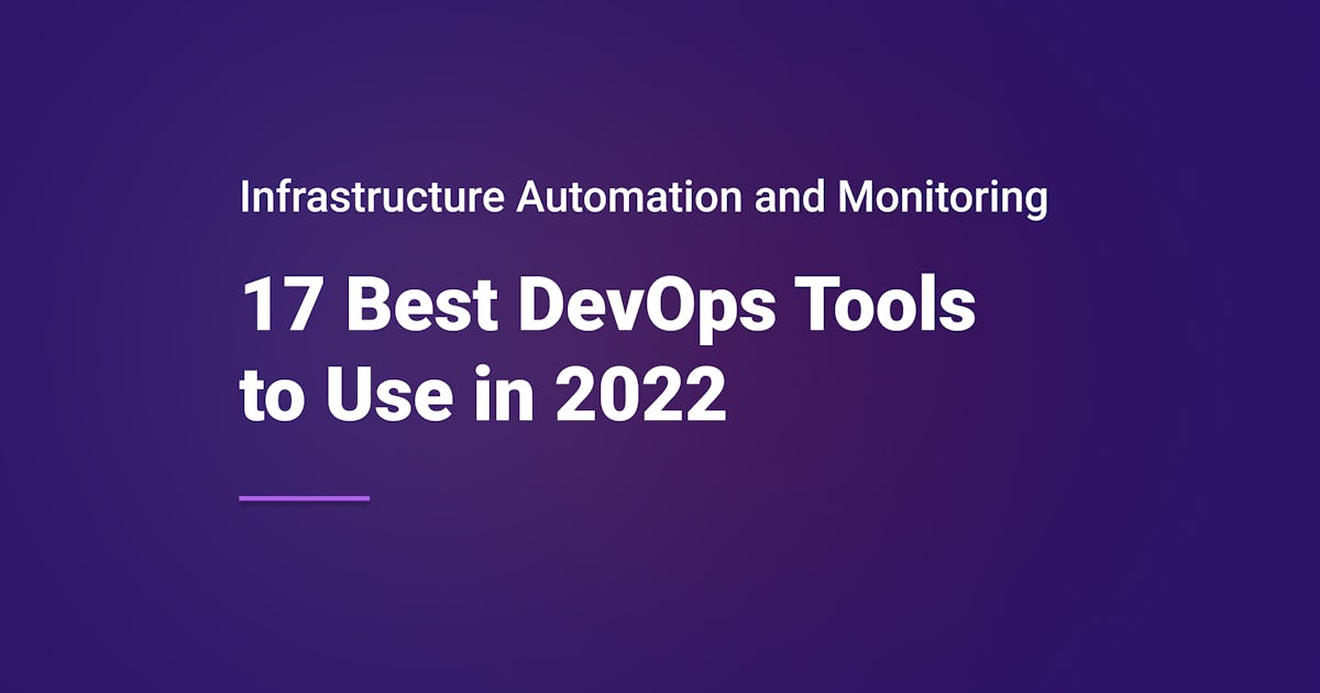 17 Best DevOps Tools to Use in 2022 for Infrastructure Automation and ...