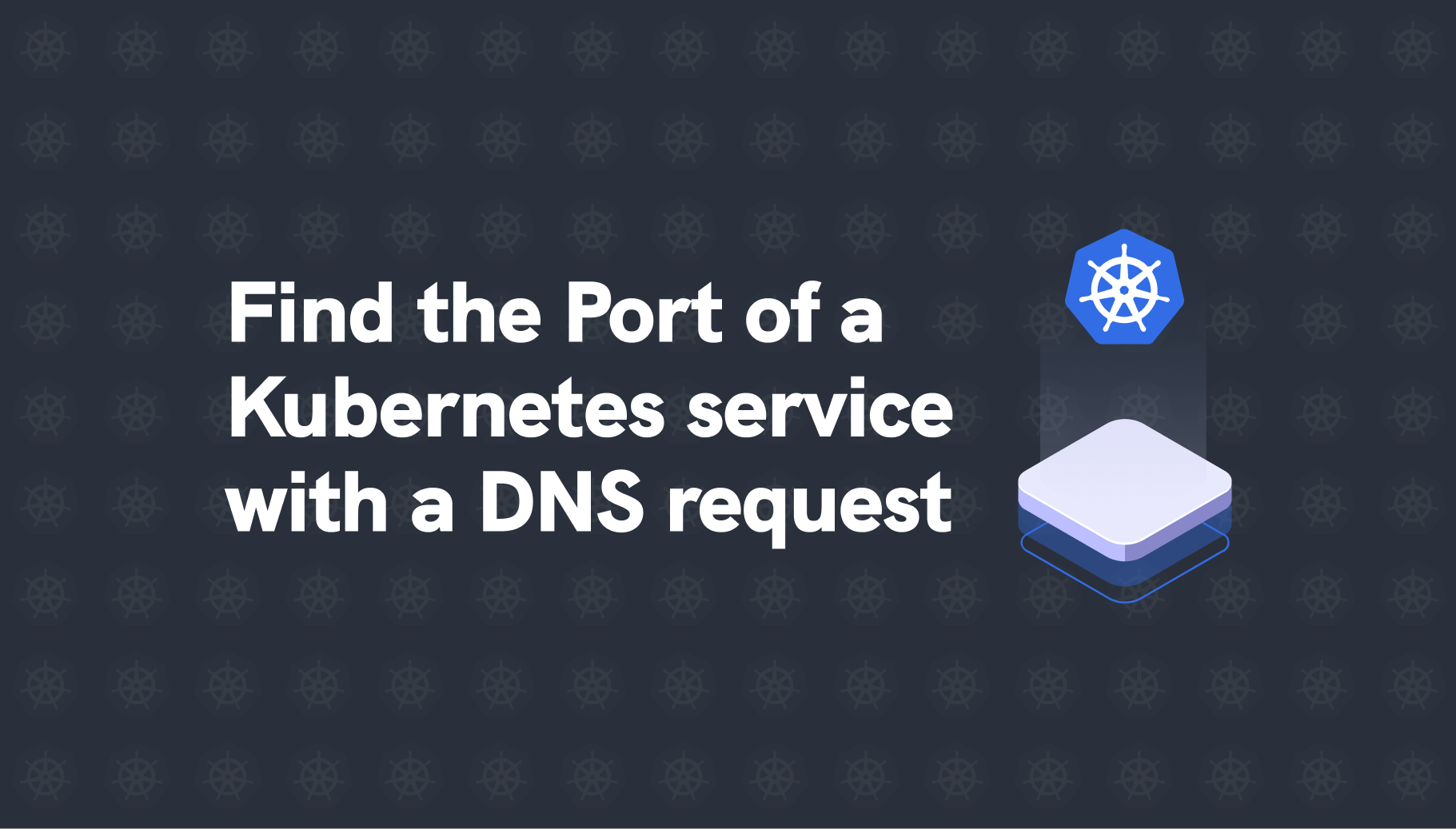 Kubernetes Tips: How to find the Port of a Service with a DNS request - Qovery