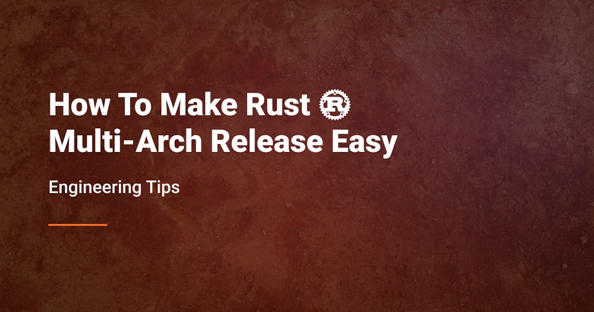 How To Make Rust Multi-Arch Release Easy
