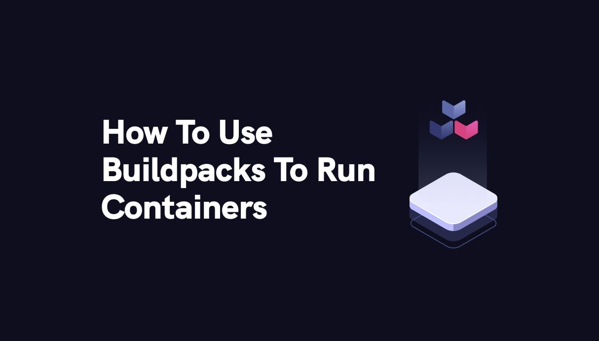 How To Use Buildpacks To Run Containers - Qovery