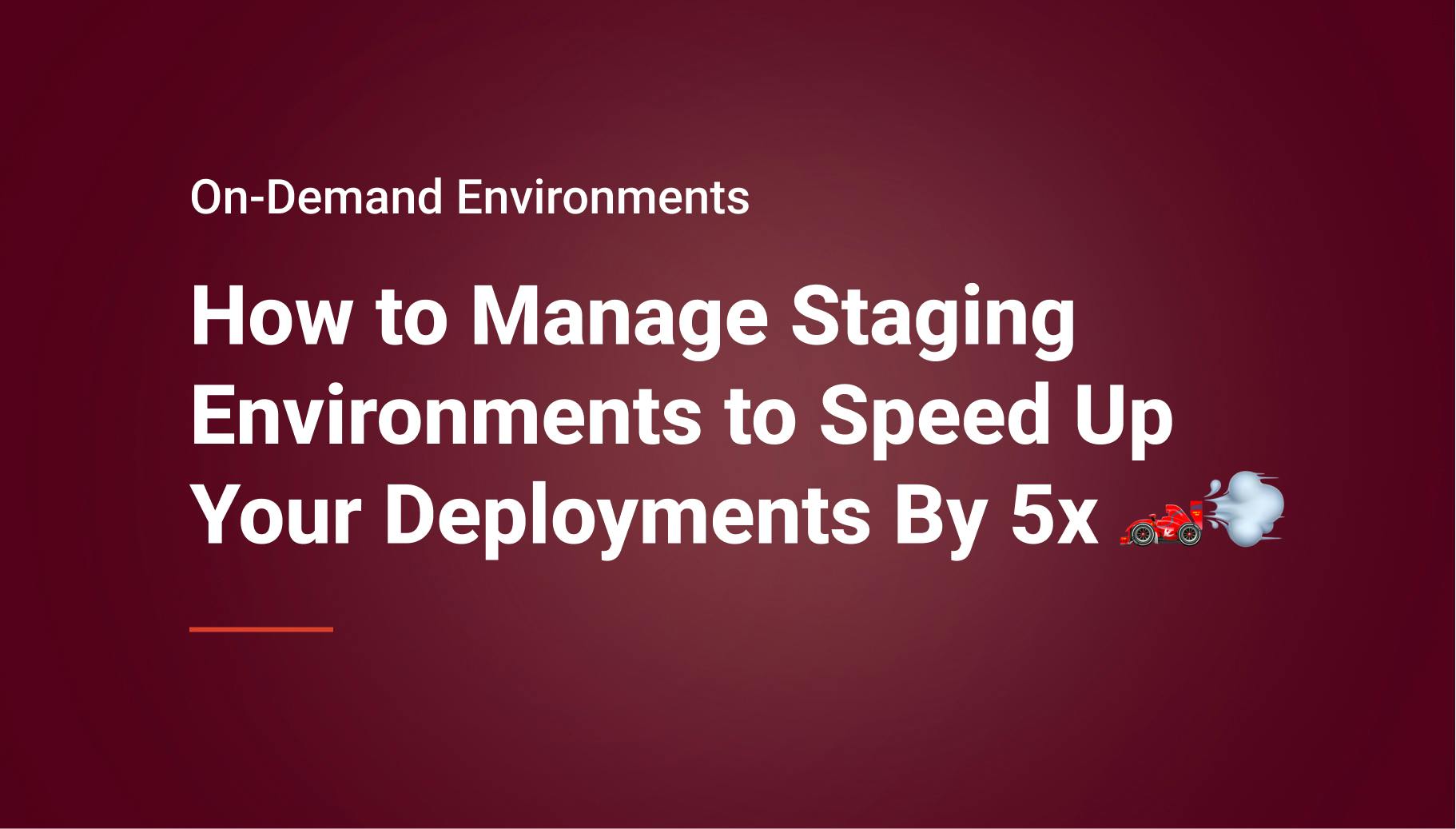 How to Manage Staging Environments to Speed Up Your Deployments By 5x - Qovery