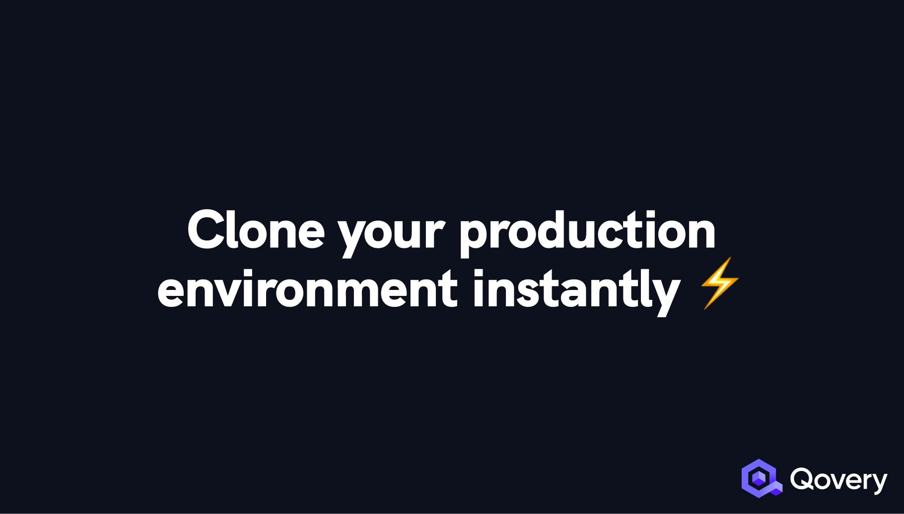 Clone your production environment instantly