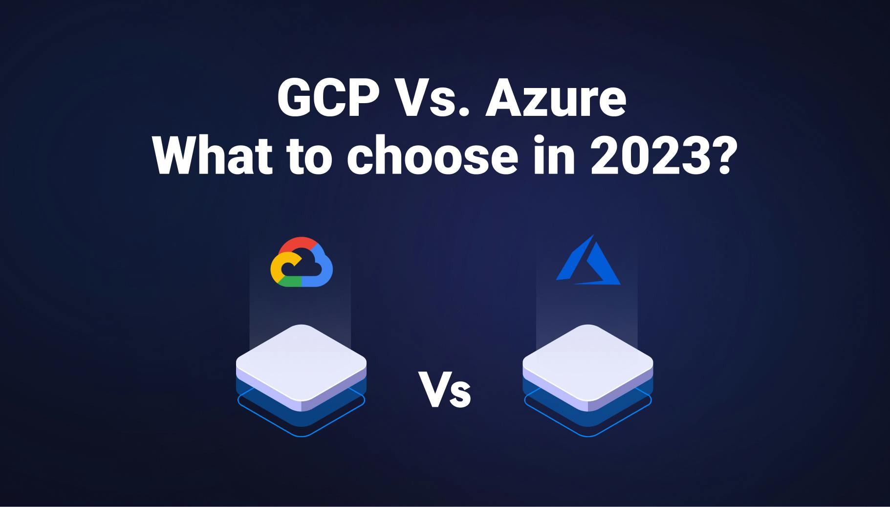 GCP Vs. Azure: Choosing the Best Cloud Provider for Your Needs - Qovery