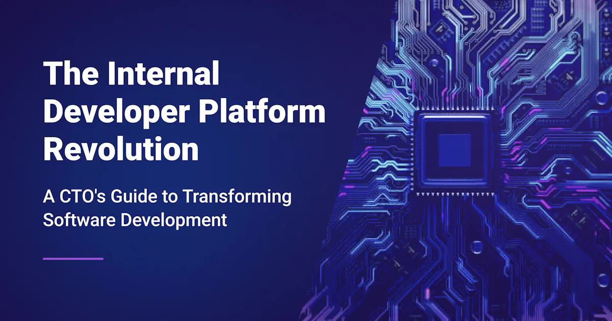 The Internal Developer Platform Revolution: A CTO's Guide to ...