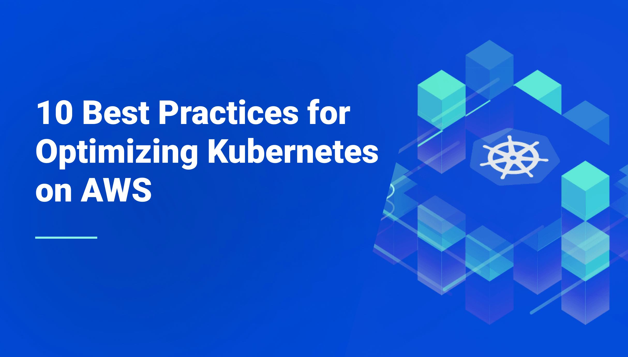 10 Best Practices for Optimizing Kubernetes on AWS