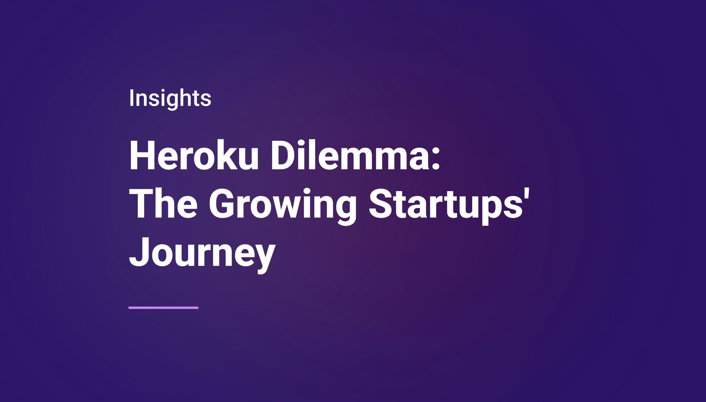 Heroku Dilemma: The Growing Startups' Journey