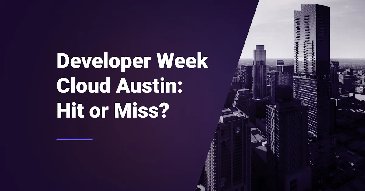 Developer Week Cloud Developer Week Cloud Austin: Hit or Miss?