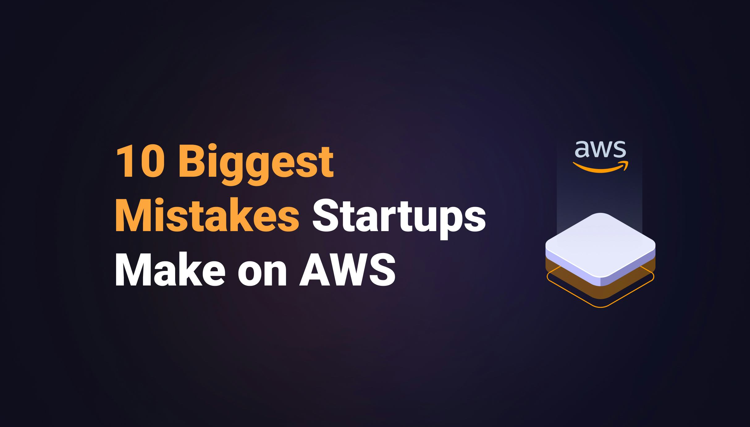 The 10 Biggest Mistakes Startups Make on AWS