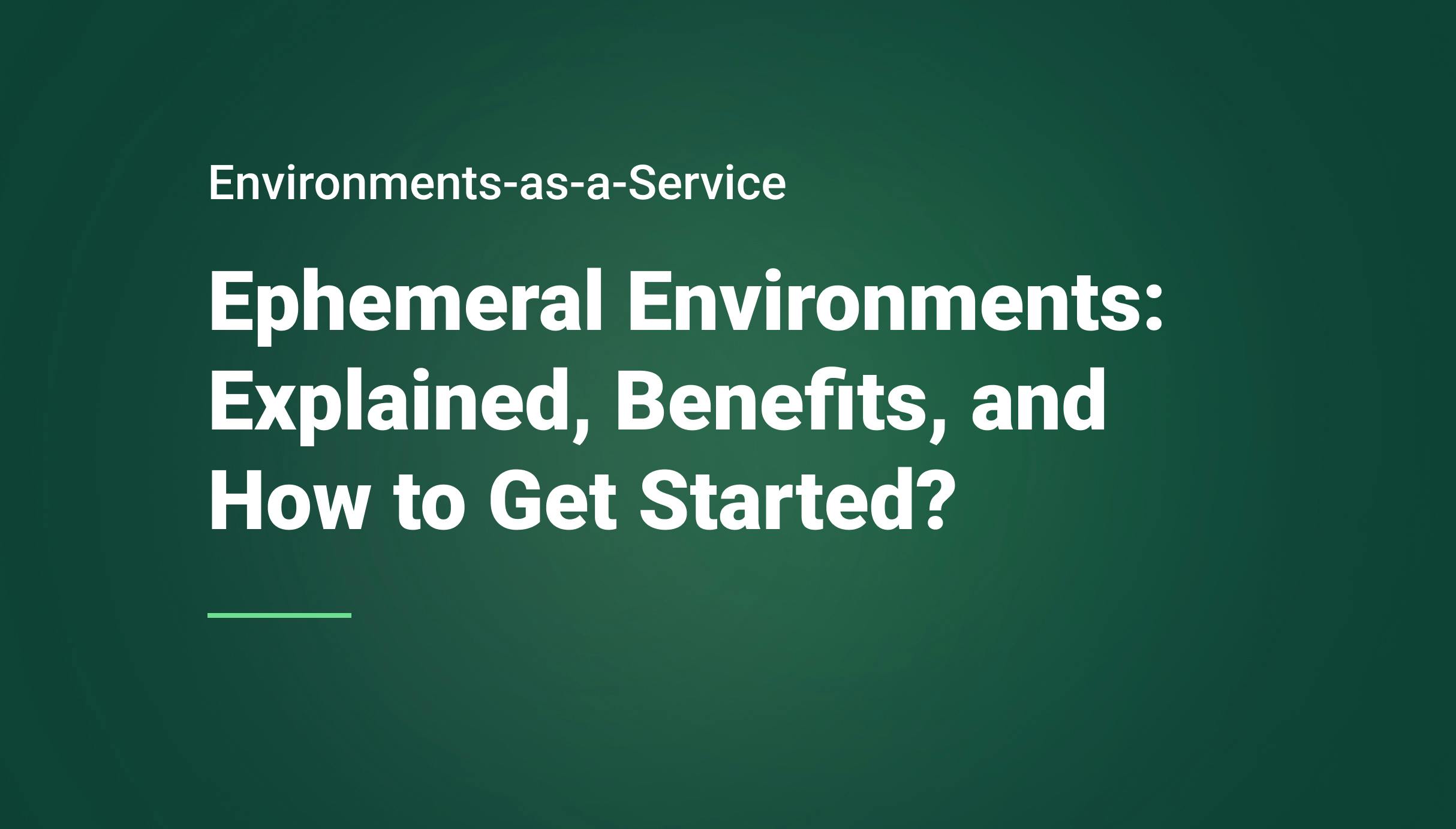 Ephemeral Environments: Explained, Benefits, and How to Get Started? - Qovery