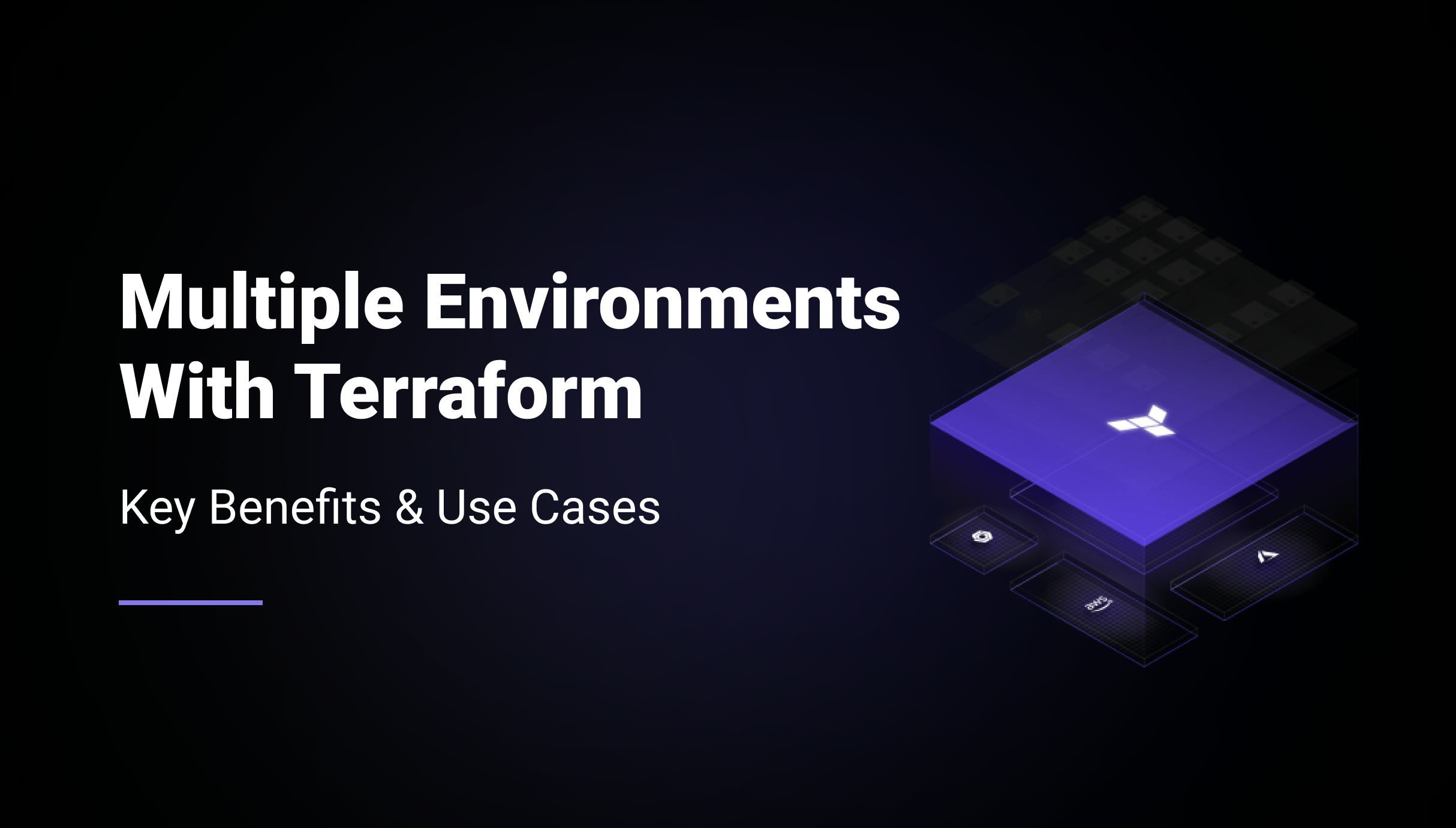 Terraform With Multiple Environments: Key Benefits & Use Cases