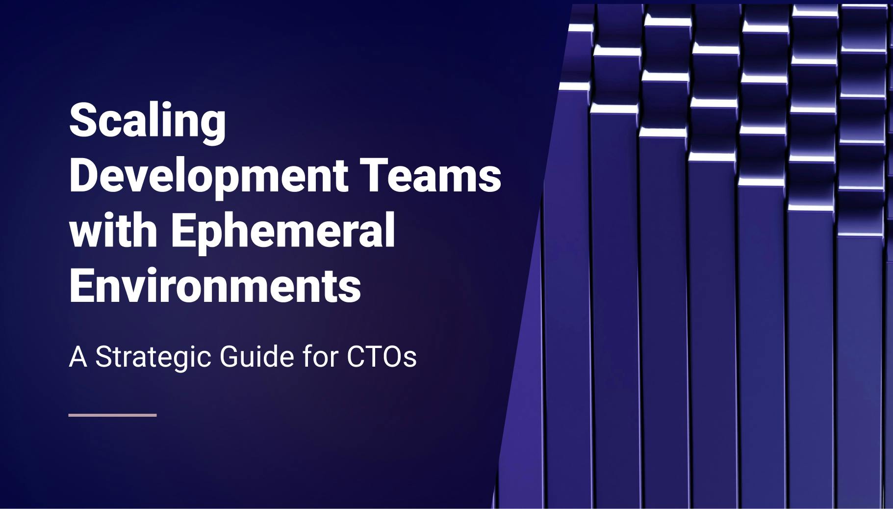 Scaling Development Teams with Ephemeral Environments – A Strategic ...