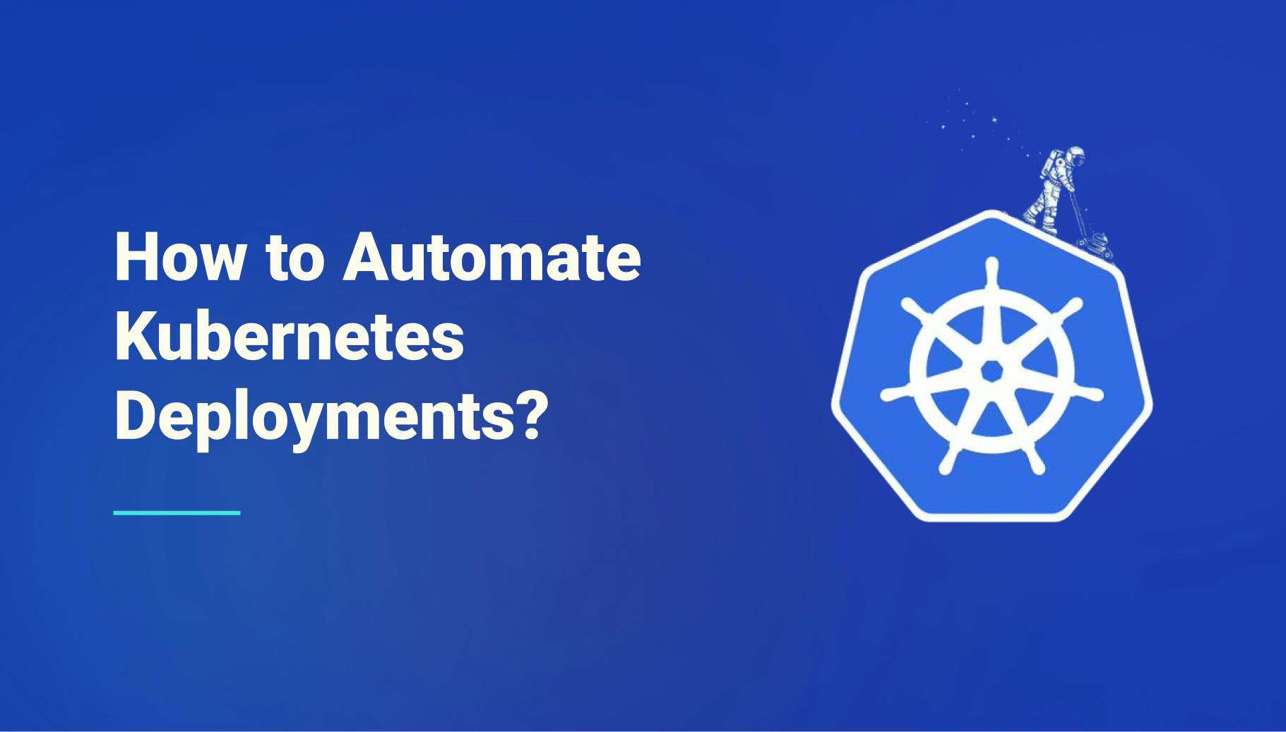 How to Automate Kubernetes Deployments? - Qovery