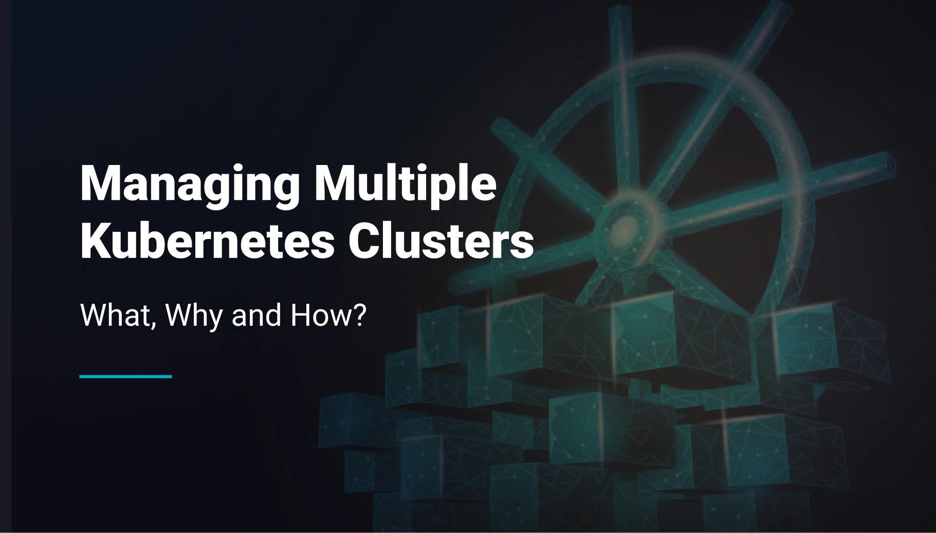 Managing Multiple Kubernetes Clusters: What, Why and How - Qovery