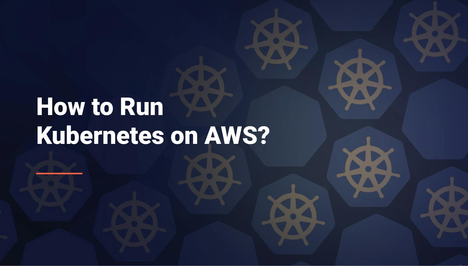 How to Run Kubernetes on AWS? - Qovery