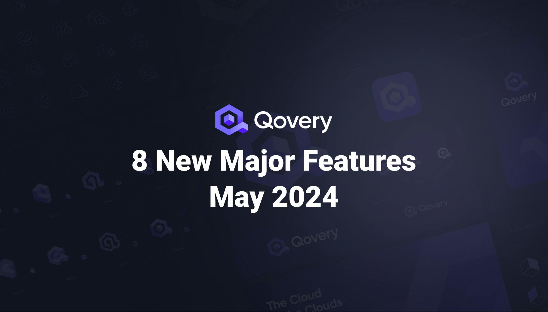 Discover 8 New Major Features on Qovery - May 2024 Edition - Qovery