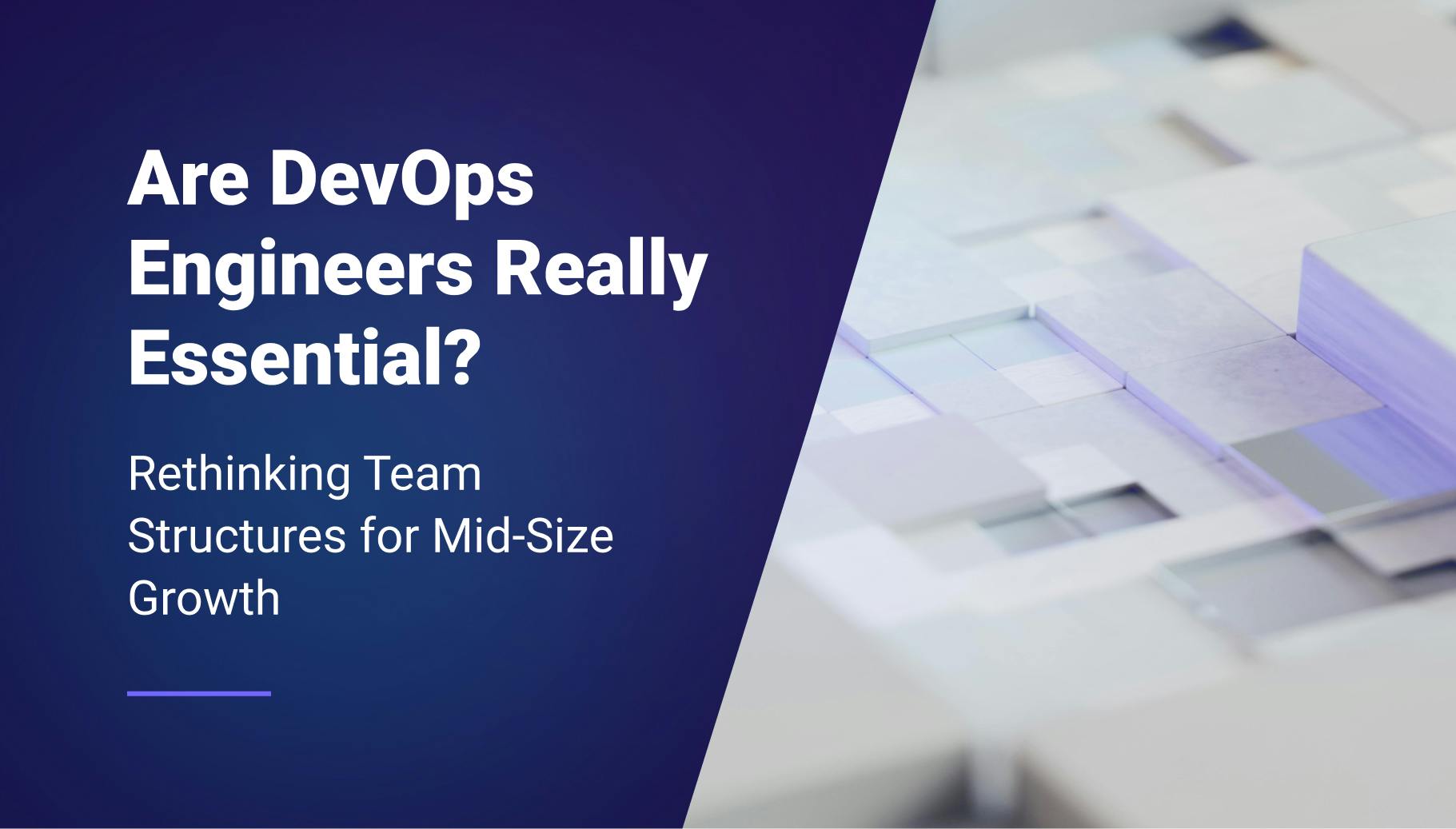 Are DevOps Engineers Really Essential? Rethinking Team Structures for Mid-Size Growth - Qovery