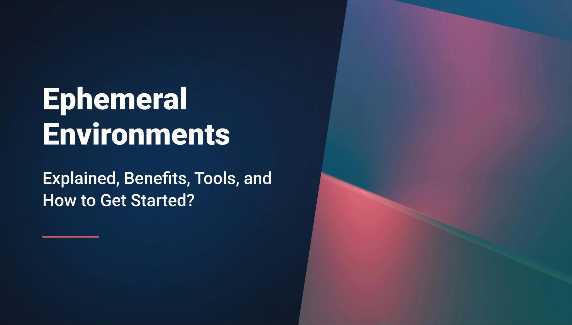 Ephemeral Environments: Explained, Benefits, Tools, and How to Get Started? - Qovery