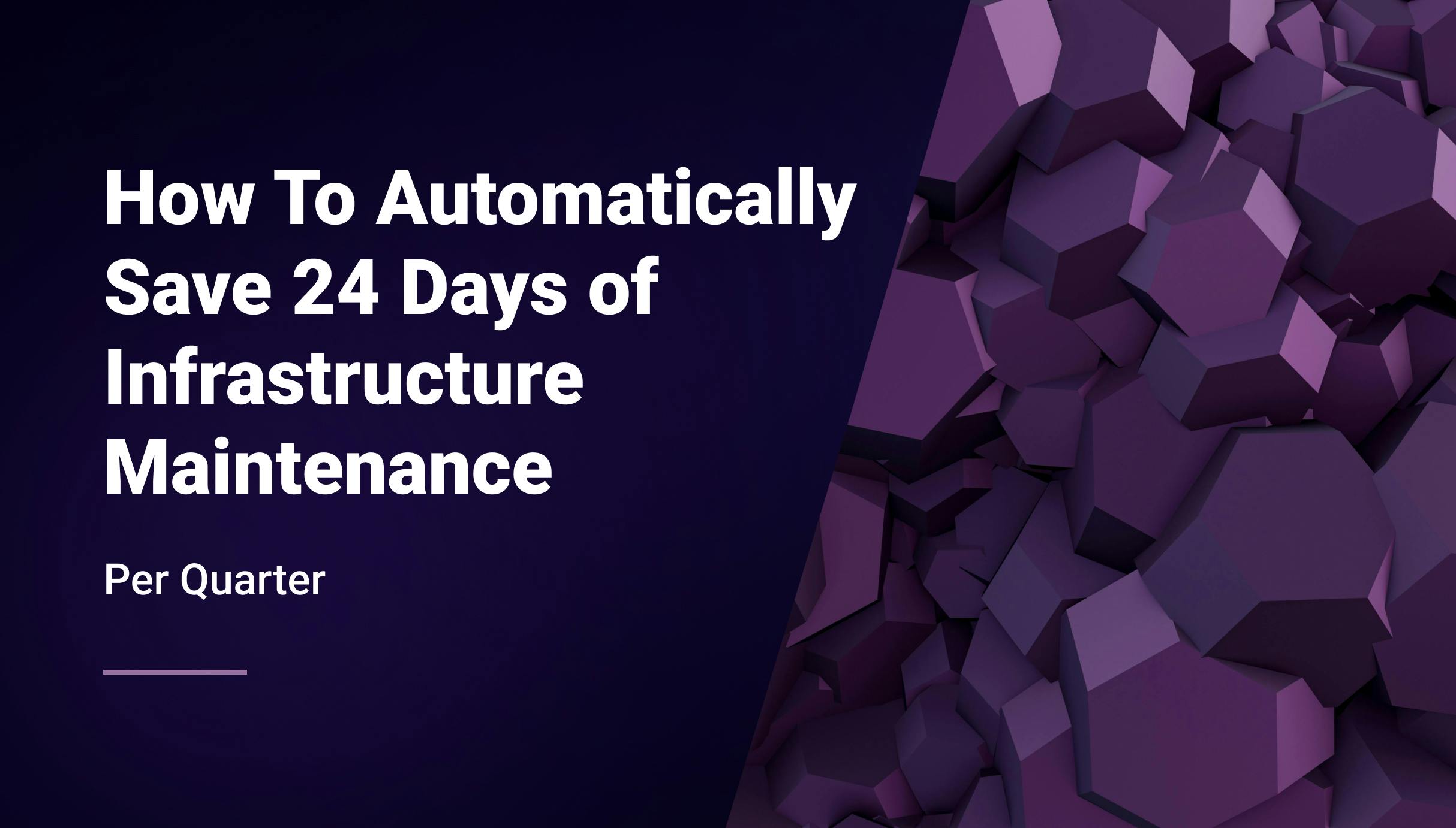 How To Automatically Save 24 Days of Infrastructure Maintenance per Quarter - Qovery