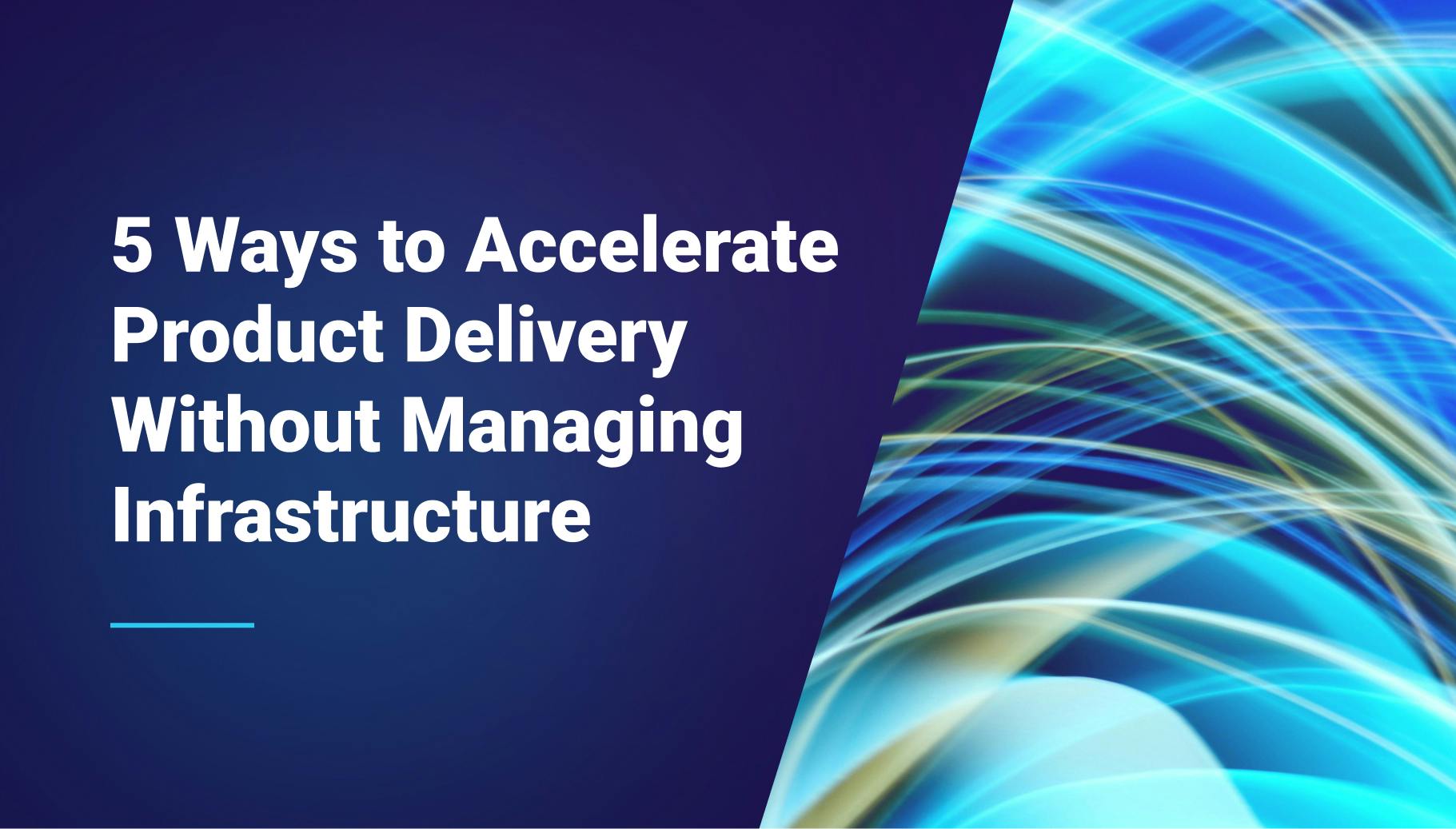 5 Ways to Accelerate Product Delivery Without Managing Infrastructure - Qovery