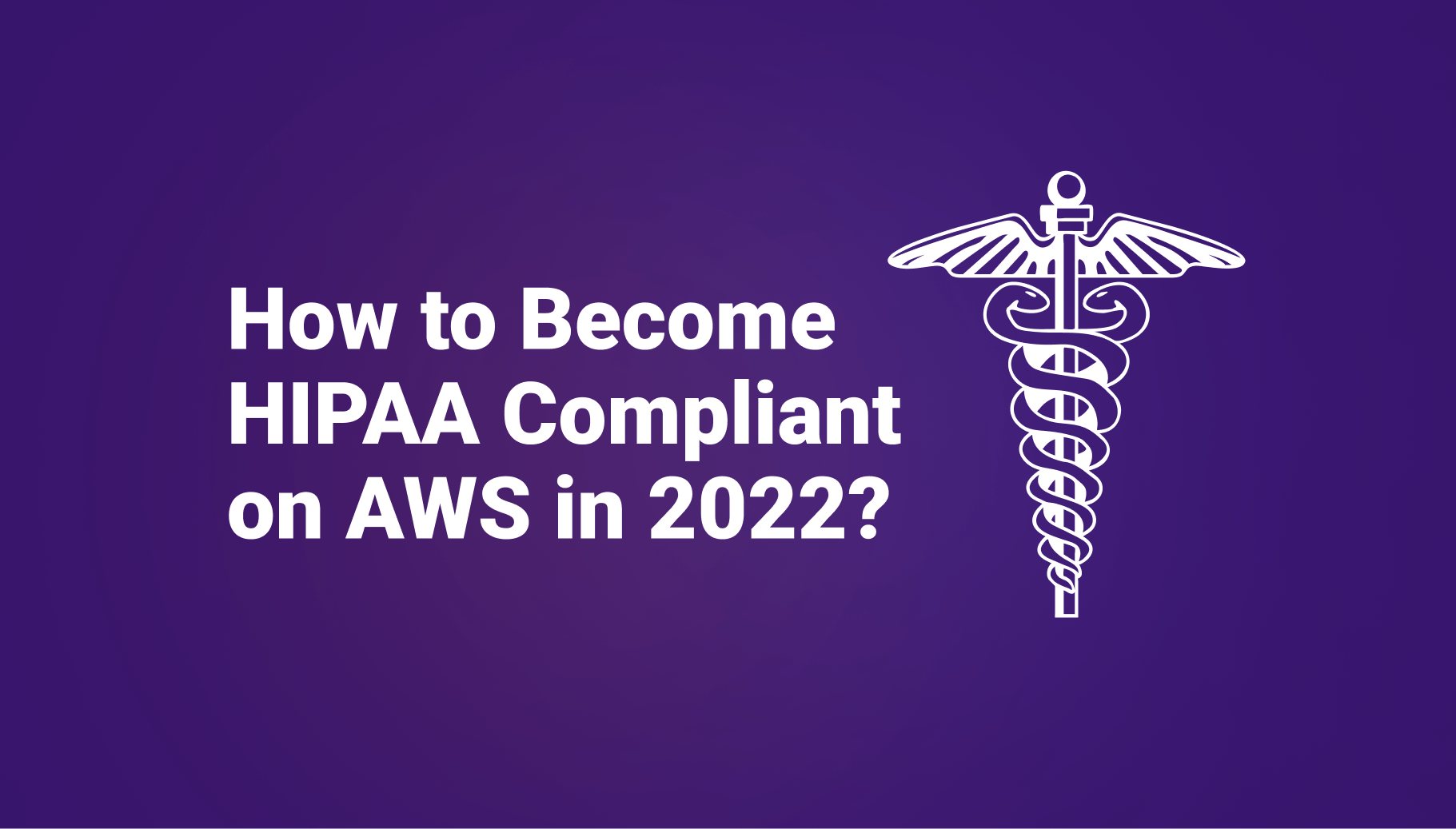 How to become HIPAA compliant on AWS in 2022? - Qovery