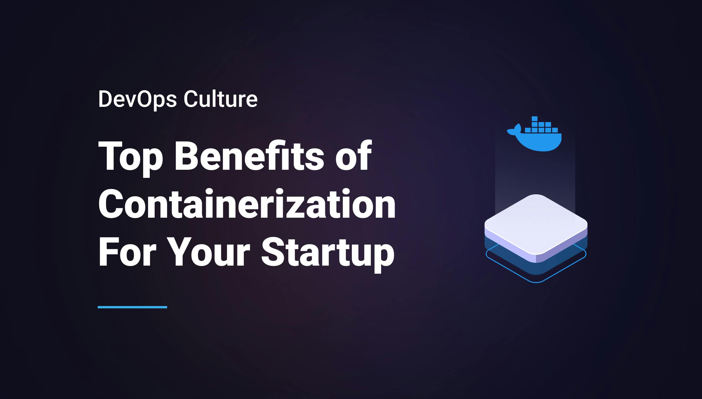 Top Benefits of Containerization For Your Startup - Qovery