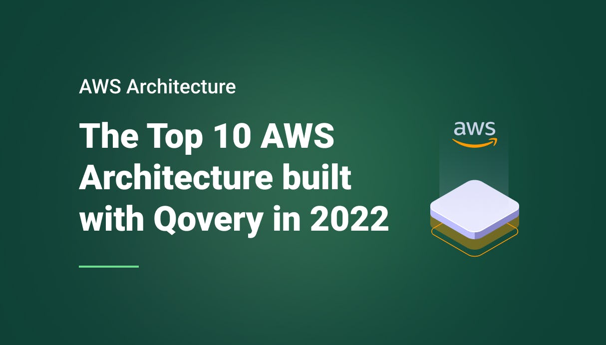 The Top 10 AWS Architecture Built with Qovery in 2022 - Qovery