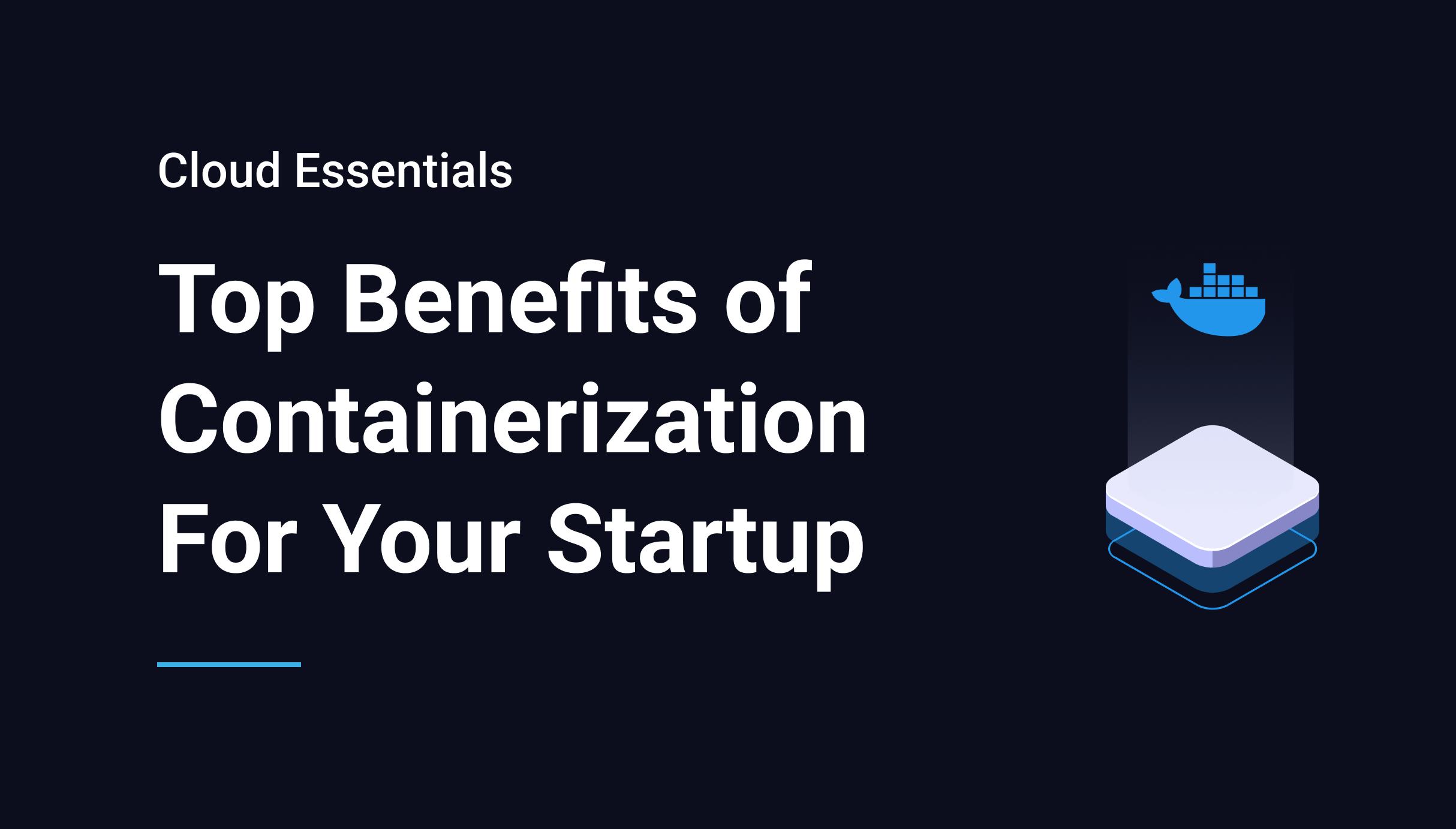 Top Benefits of Containerization For Your Startup - Qovery