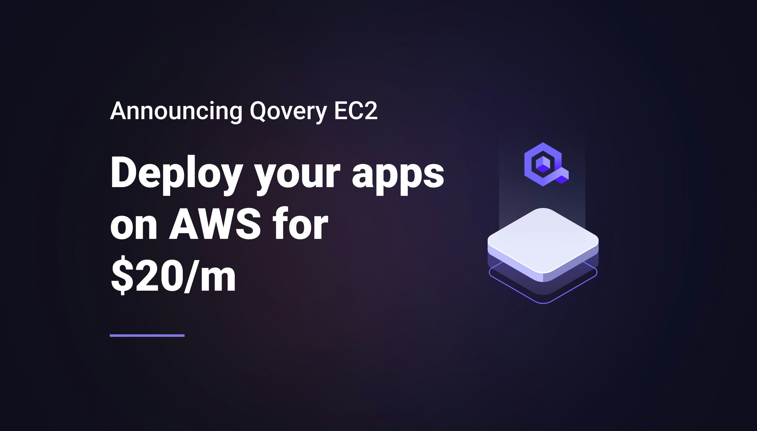 Announcing Qovery EC2: Deploy your apps on AWS for $20/m - Qovery