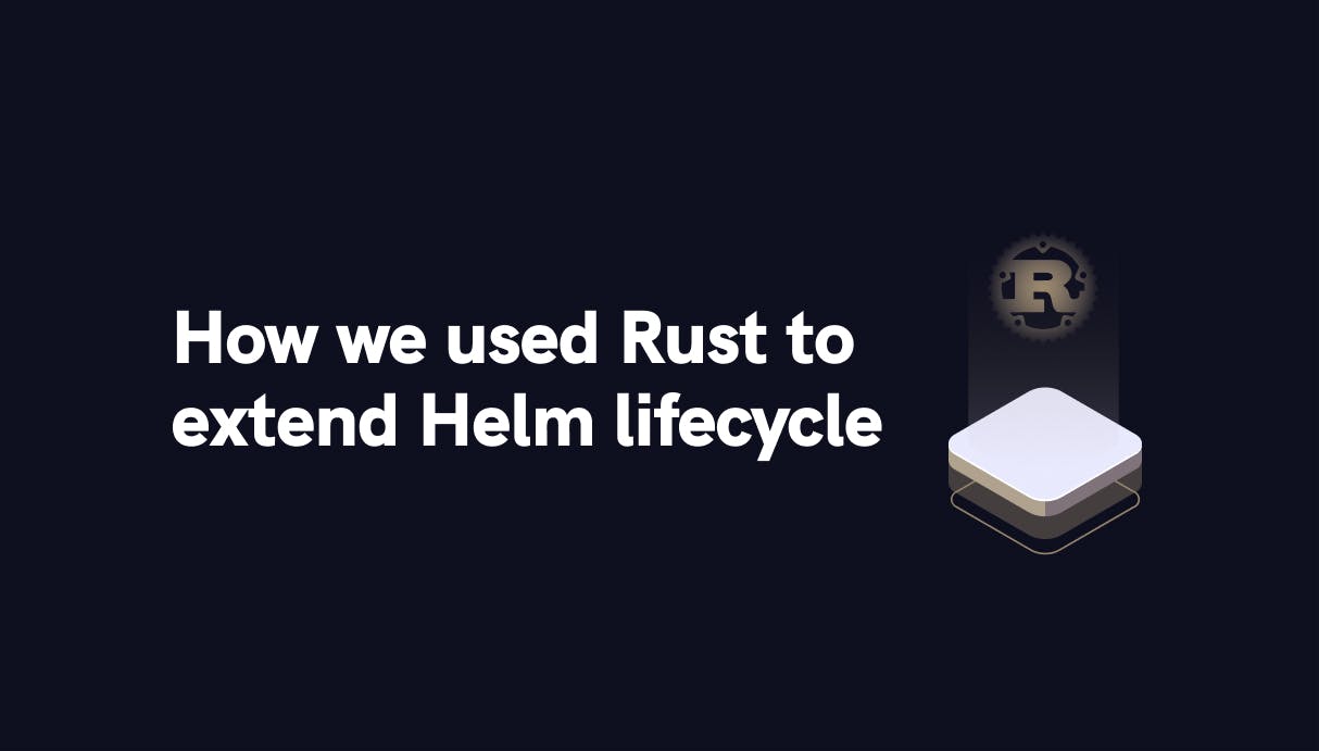How we extended Helm lifecycle with Rust - Qovery