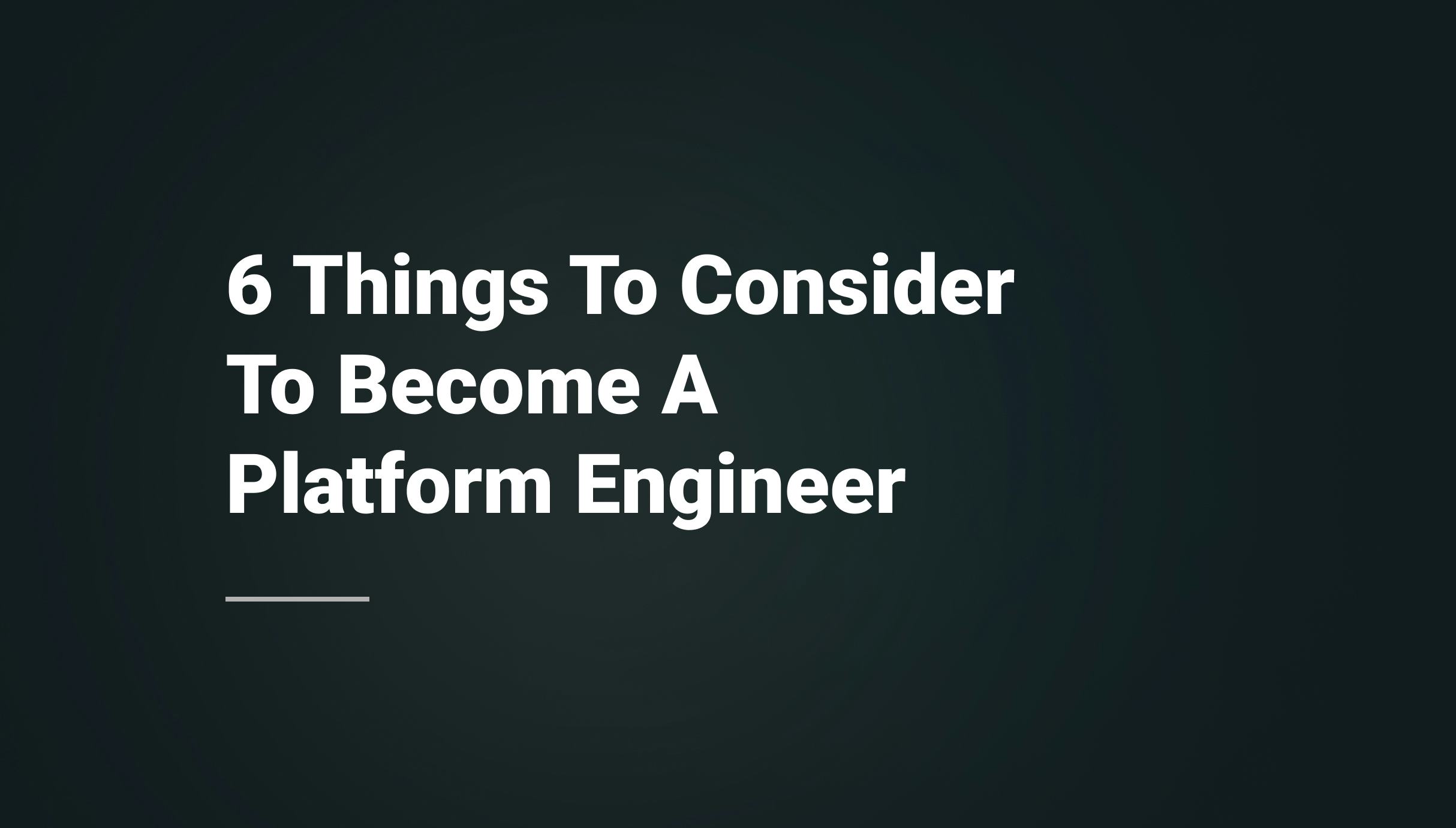 From DevOps to Platform Engineer: 6 Things You Should Consider in 2023