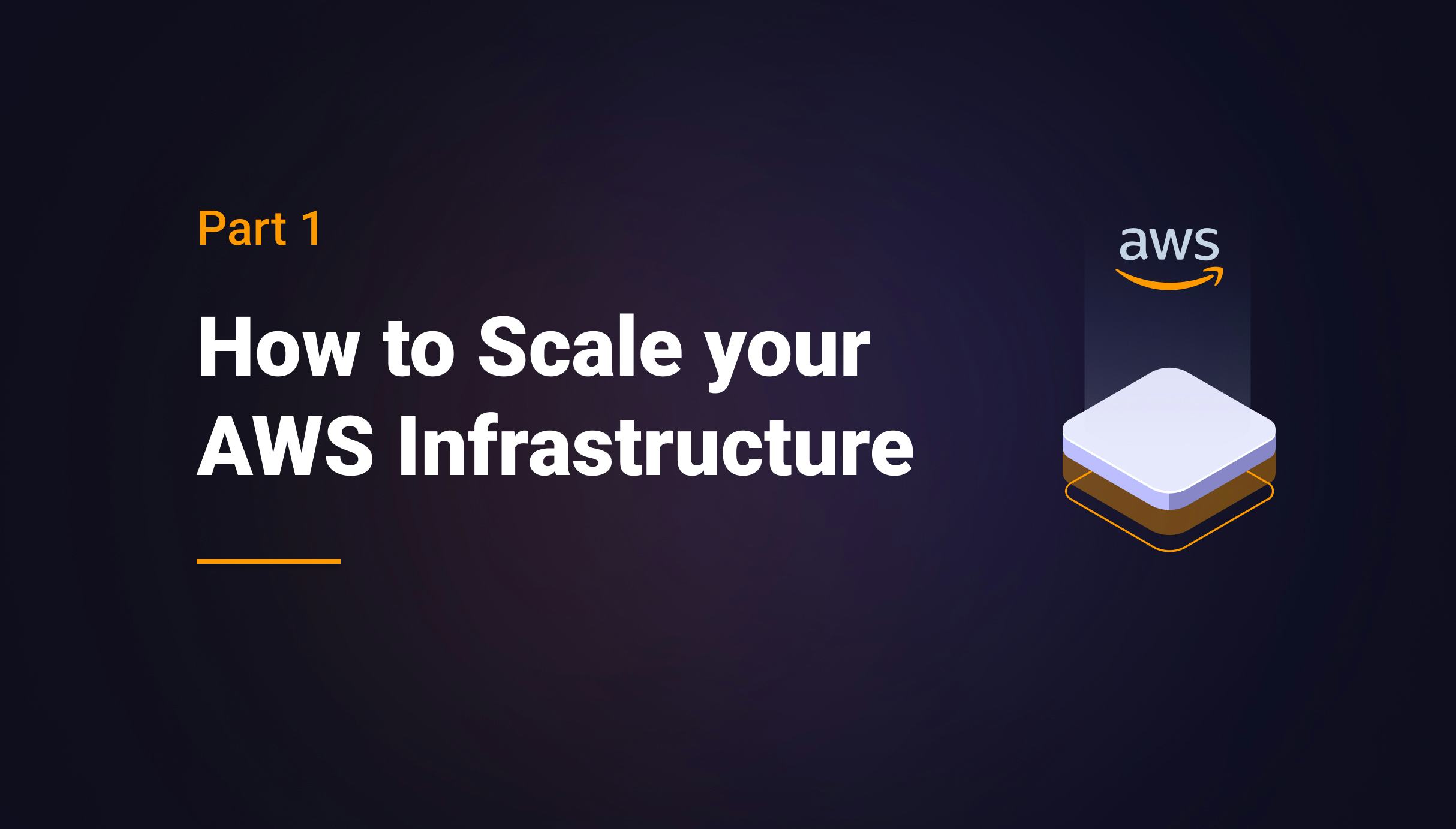 How to Scale your AWS Infrastructure - Part 1