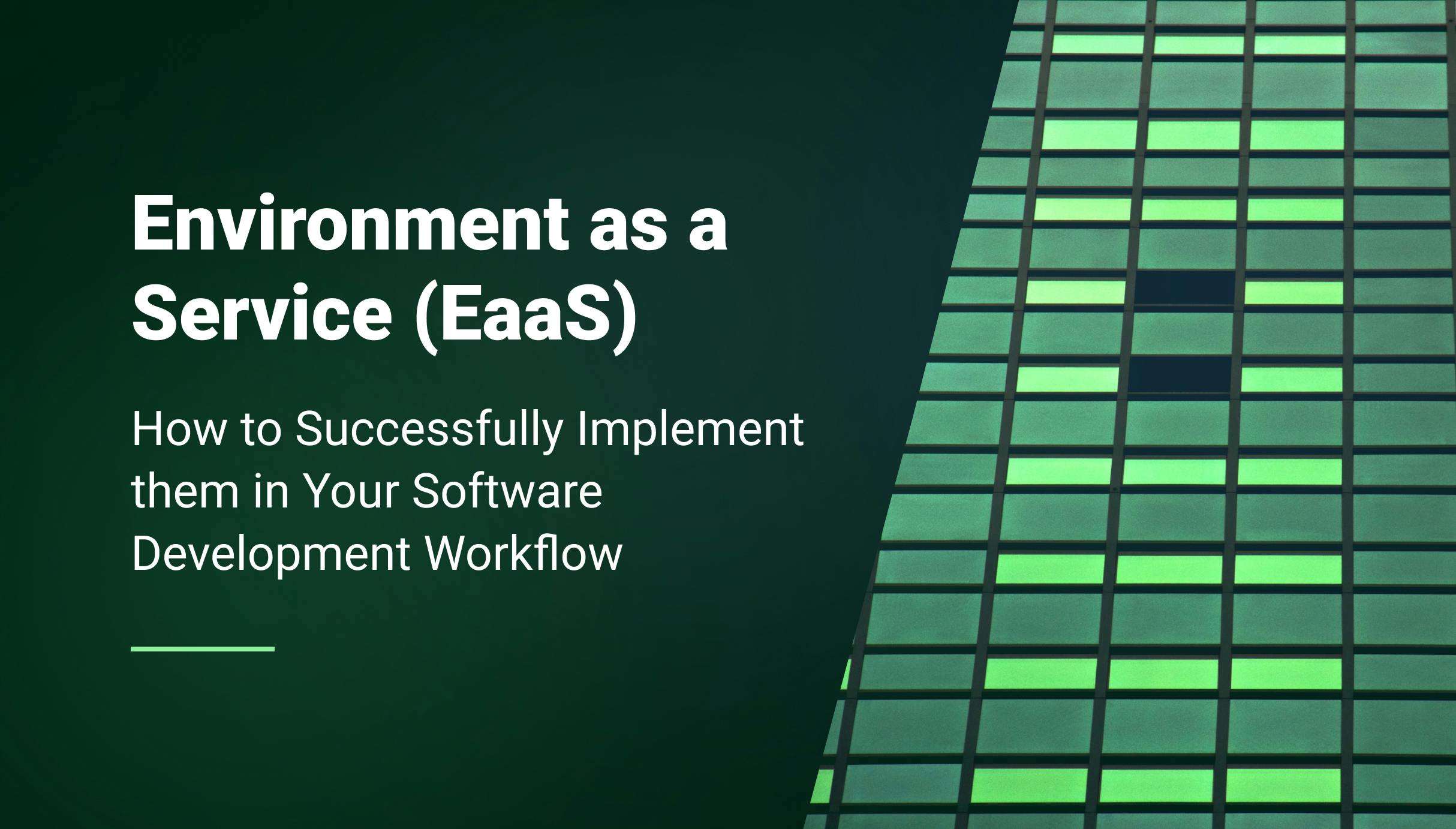 How to Successfully Implement an Environment as a Service (EaaS) Solution in Your Software Development Workflow - Qovery