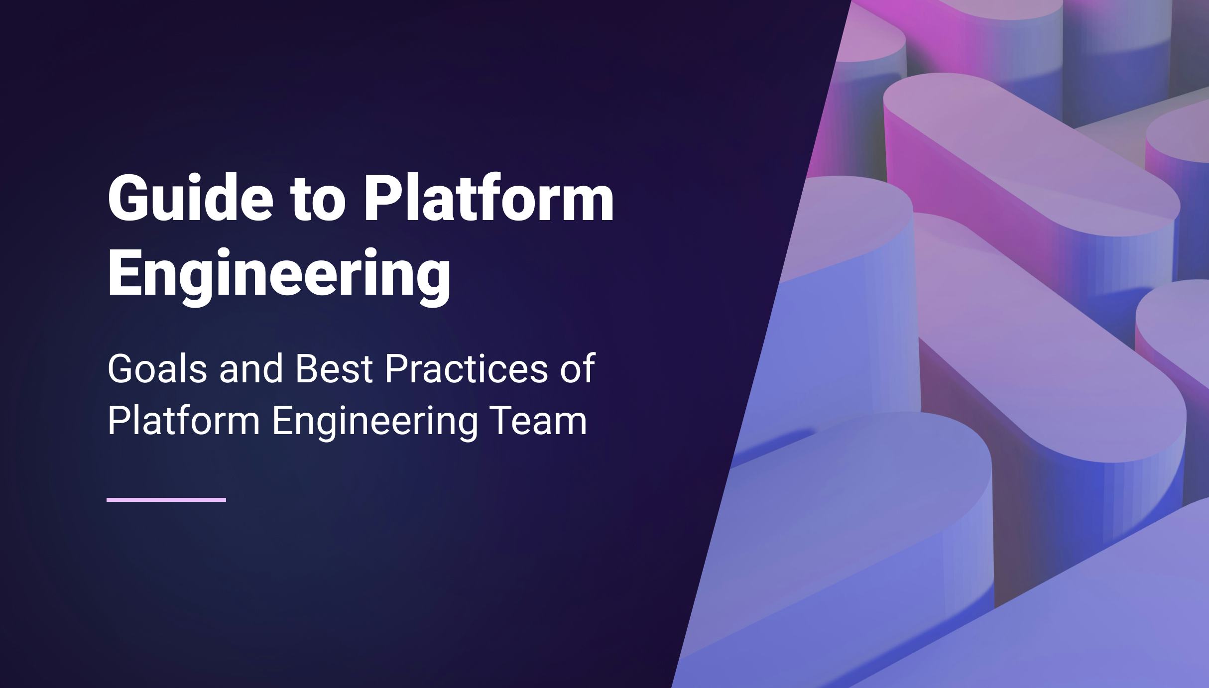 Guide to Platform Engineering: Goals and Best Practices of Platform Engineering Team