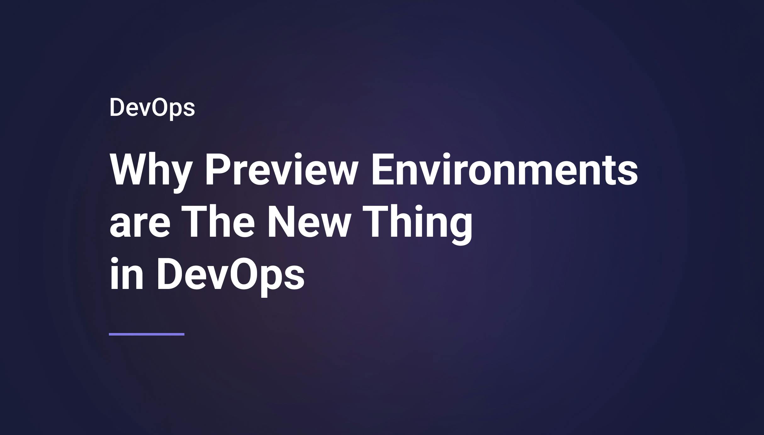 Why Preview Environments Are The New Thing in DevOps - Qovery