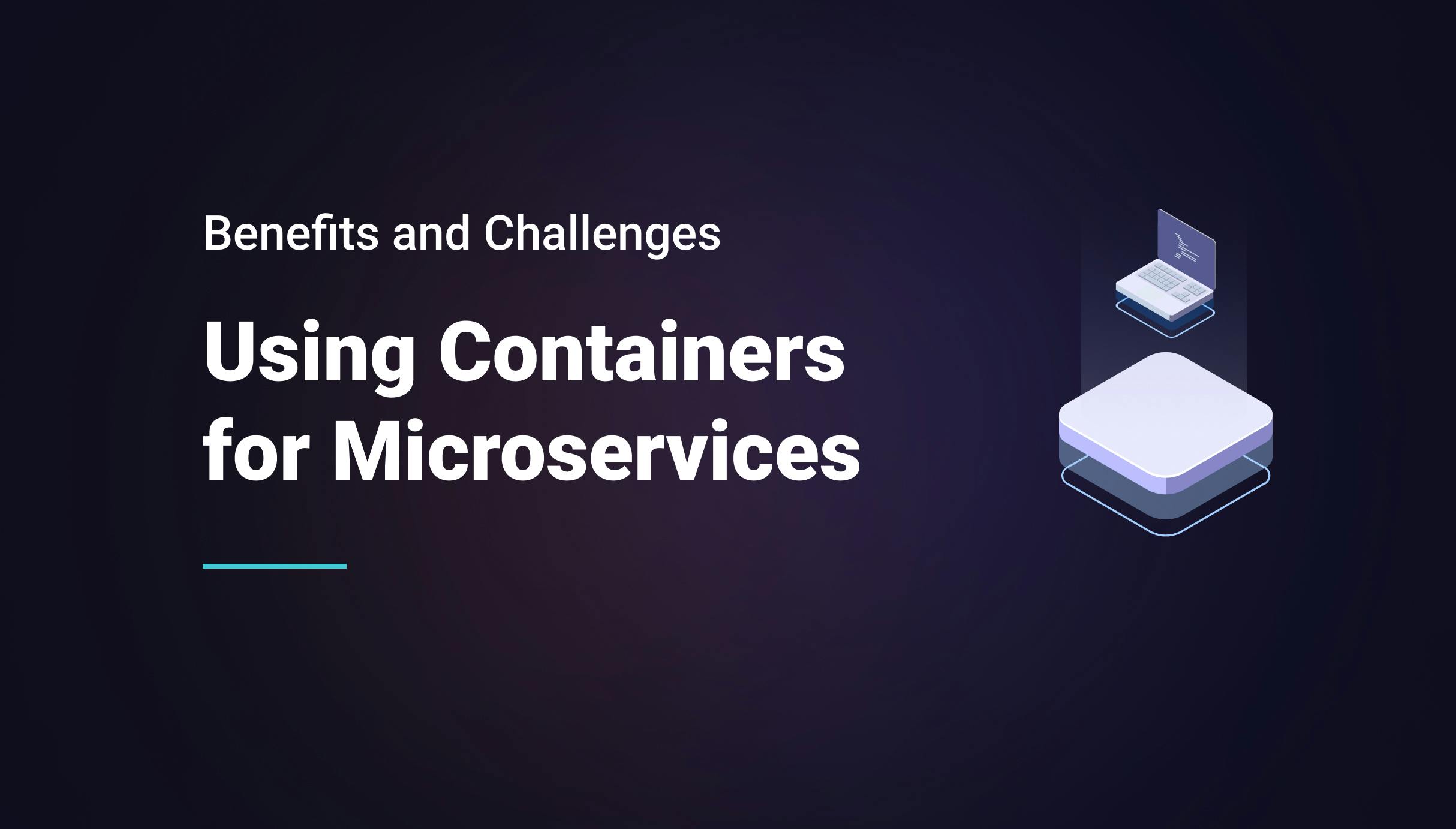 Using Containers for Microservices: Benefits and Challenges for your Organization - Qovery