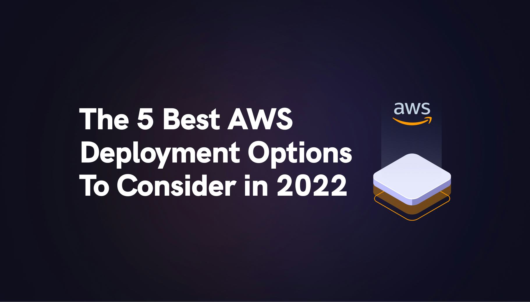 The 5 best AWS Deployment Options to Consider in 2022