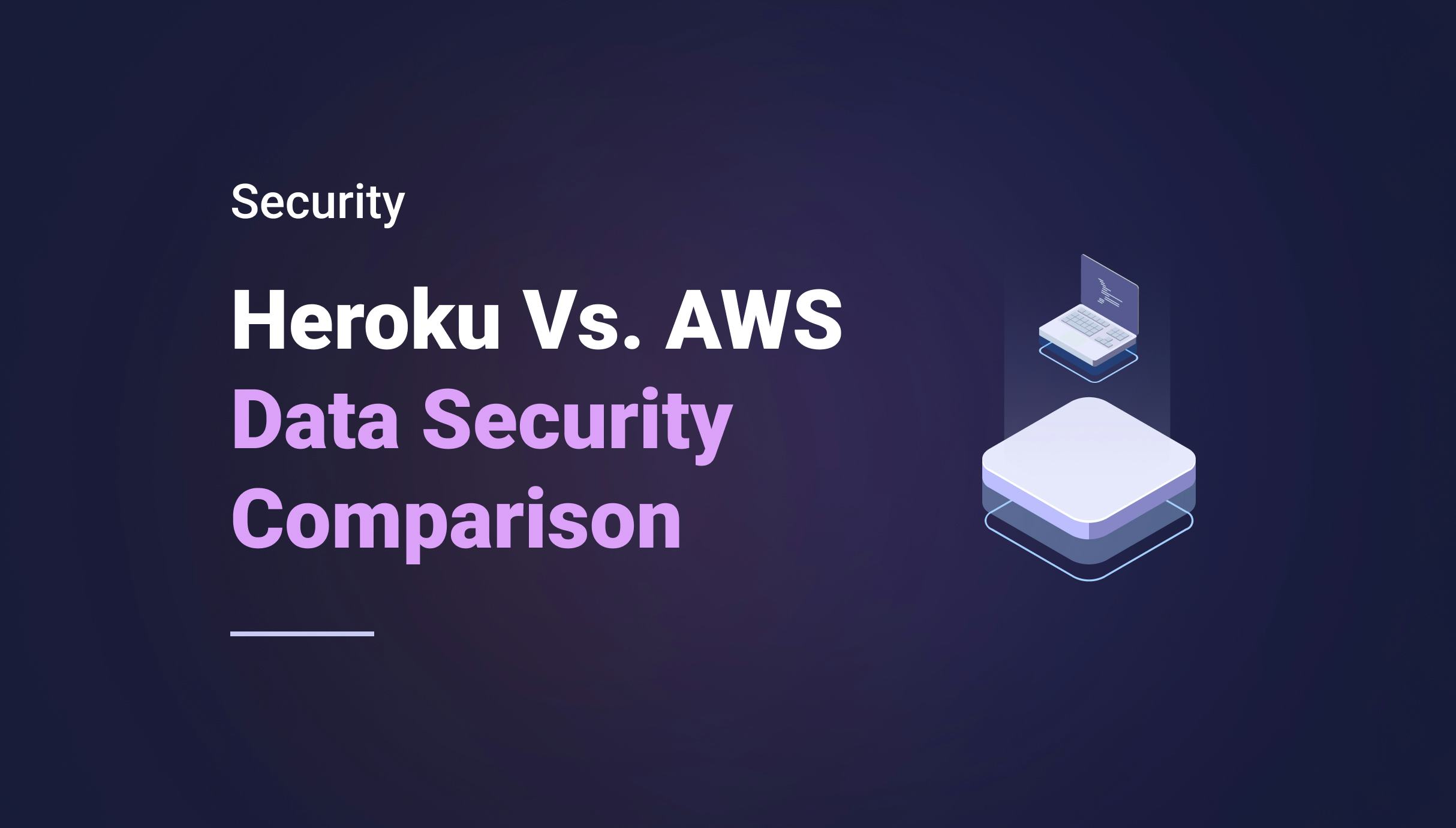 Heroku Vs. AWS: 2023 Data Security Comparison - Qovery