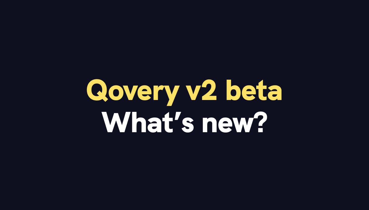 One week before the launch of Qovery v2 beta - What's new? - Qovery