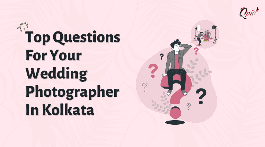 15 Questions For Your Wedding Photographer In Kolkata - blog poster